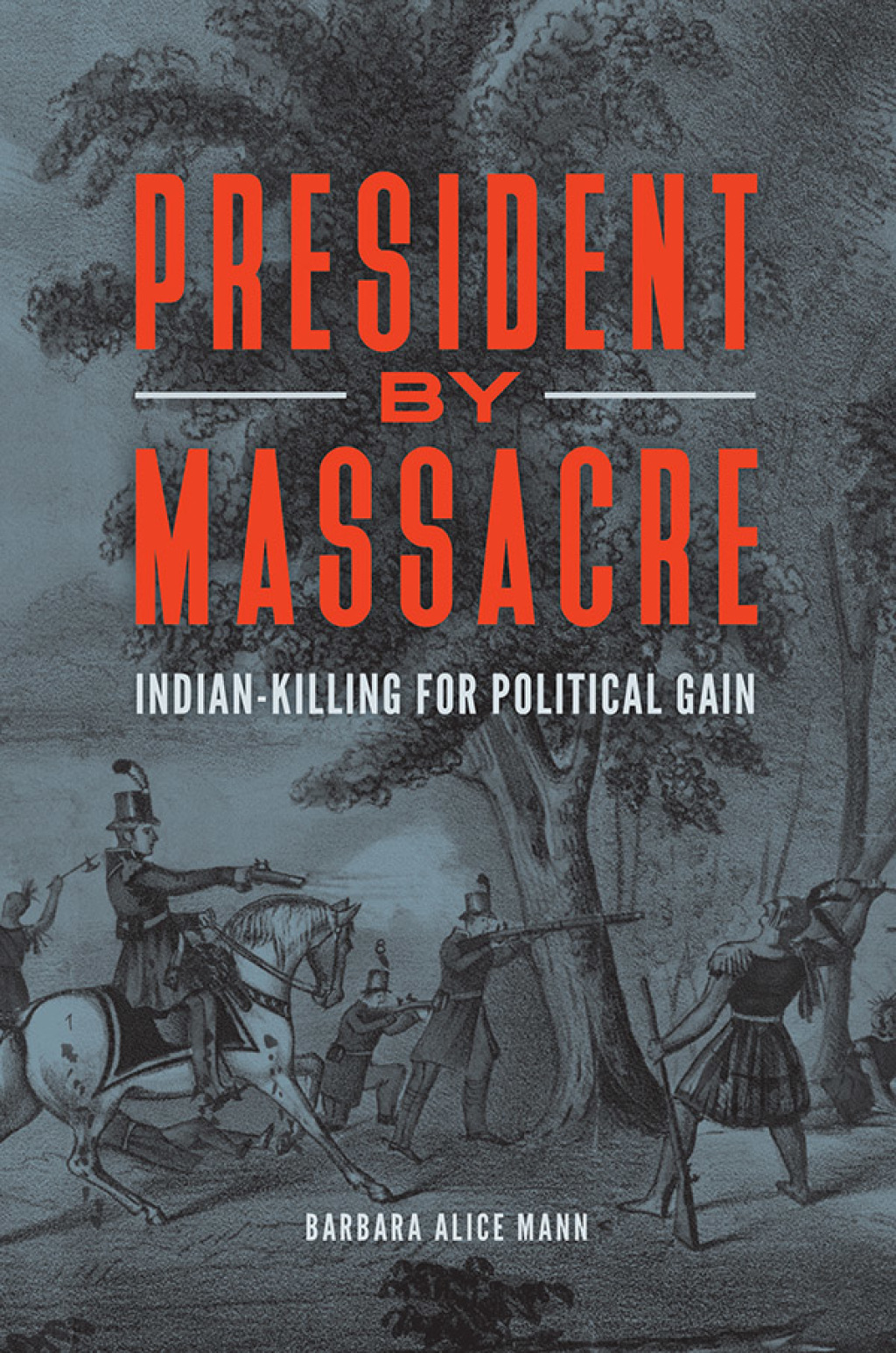 President by Massacre Indian-Killing for Political Gain 1st Edition