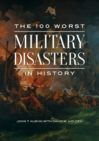 Cover image: The 100 Worst Military Disasters in History 1st edition 9781440862687