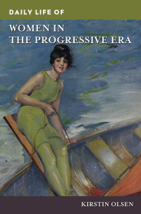 Cover image: Daily Life of Women in the Progressive Era 1st edition 9781440863288