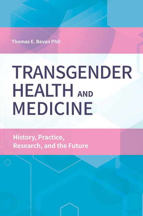 Transgender Health and Medicine: History, Practice, Research, and the Future, 1st Edition - FULL INSTANT DOWNLOAD | PDF DOCX EPUB