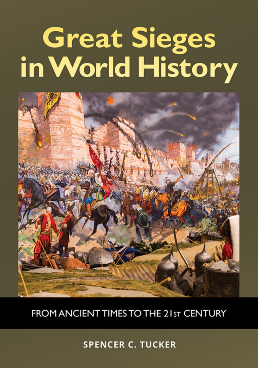 Great Sieges in World History From Ancient Times to the 21st Century 1st Edition