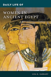 Cover image: Daily Life of Women in Ancient Egypt 1st edition 9781440870132