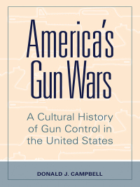 Omslagafbeelding: America's Gun Wars 1st edition 9781440870293