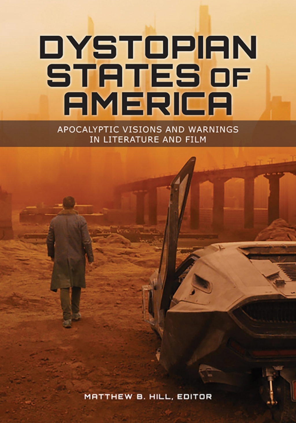 Dystopian States of America Apocalyptic Visions and Warnings in Literature and Film 1st Edition