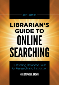 表紙画像: Librarian's Guide to Online Searching 6th edition 9781440878237