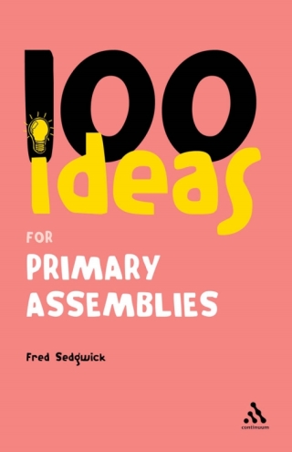 Cover image: 100 Ideas for Assemblies: Primary School Edition 1st edition 9780826491015