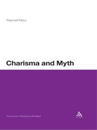 صورة الغلاف: Charisma and Myth 1st edition 9781441112552