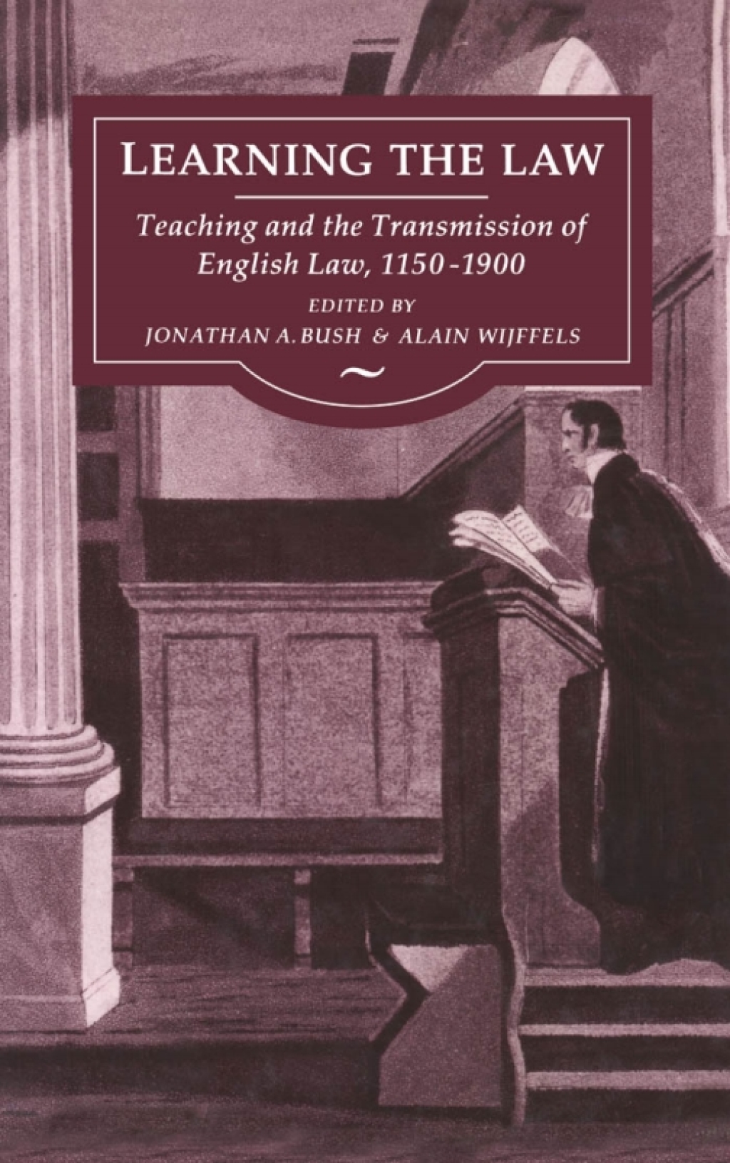 Learning the Law Teaching and the Transmission of English Law, 1150-1900 1st Edition