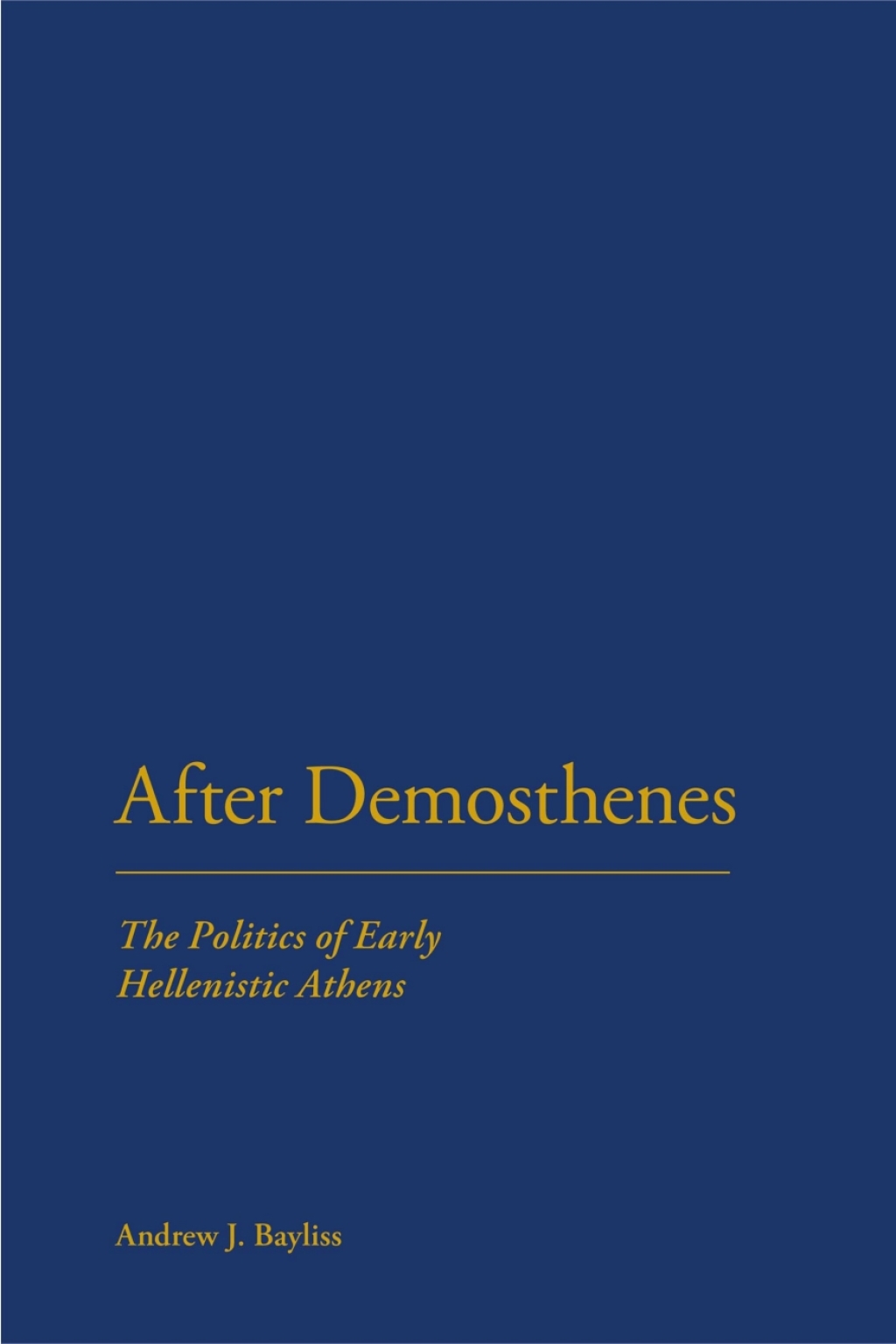 After Demosthenes The Politics of Early Hellenistic Athens 1st Edition