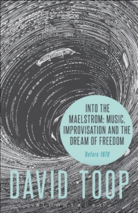 Titelbild: Into the Maelstrom: Music, Improvisation and the Dream of Freedom 1st edition 9781628927696