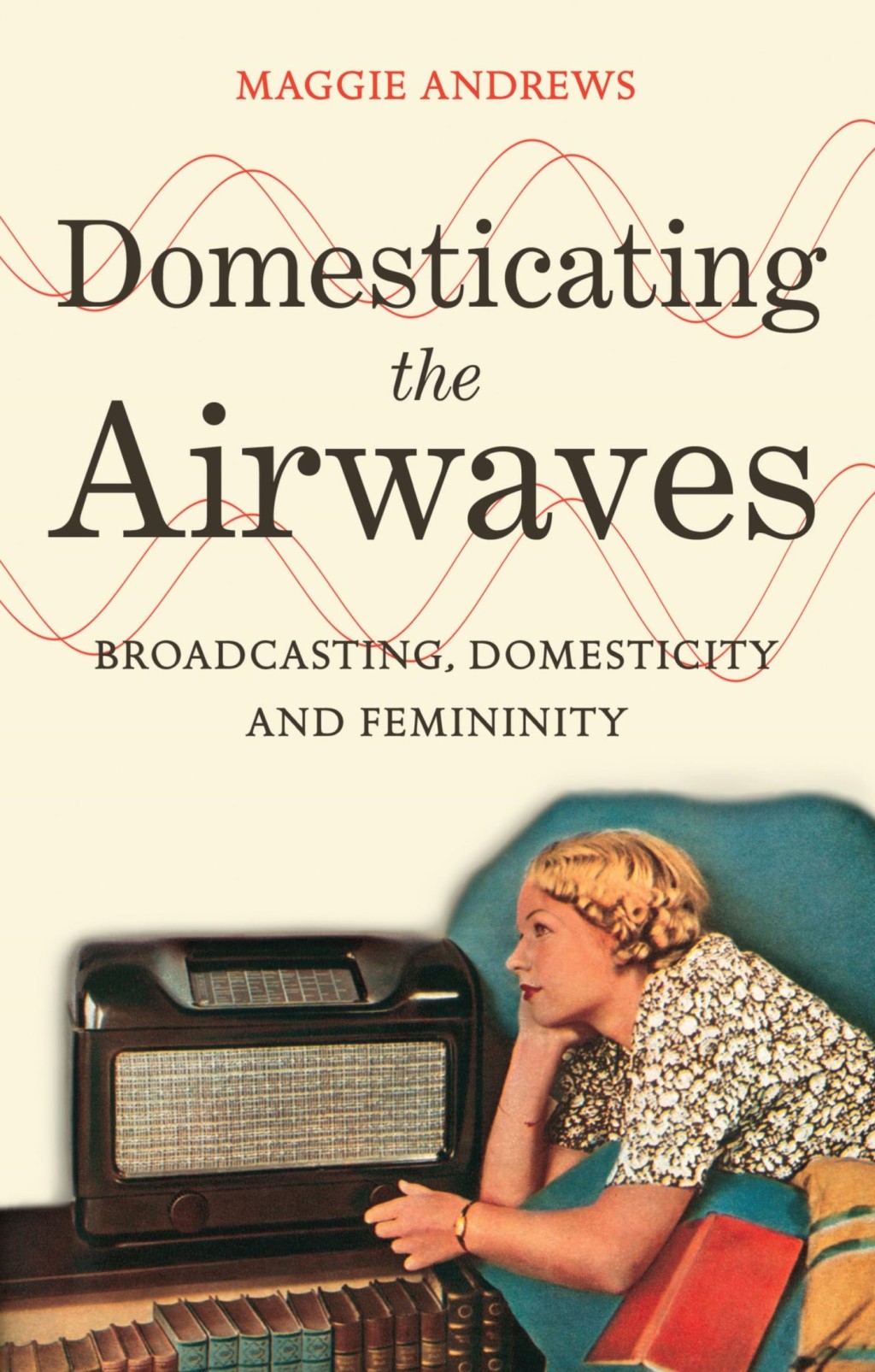 Domesticating the Airwaves Broadcasting, Domesticity and Femininity 1st Edition