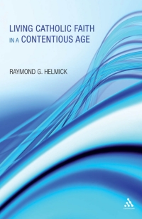 Cover image: Living Catholic Faith in a Contentious Age 1st edition 9781441152190