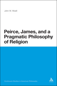 Cover image: Peirce, James, and a Pragmatic Philosophy of Religion 1st edition 9781472524133