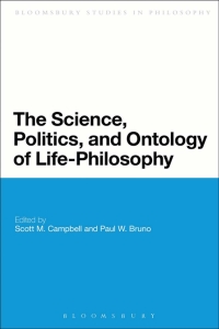صورة الغلاف: The Science, Politics, and Ontology of Life-Philosophy 1st edition 9781472591586