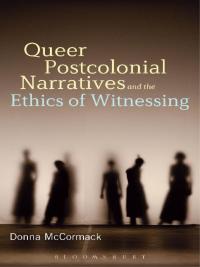 Imagen de portada: Queer Postcolonial Narratives and the Ethics of Witnessing 1st edition 9781501310898