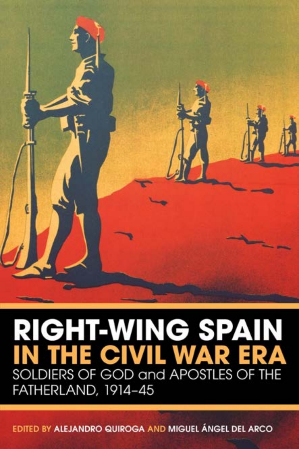 Right-Wing Spain in the Civil War Era Soldiers of God and Apostles of the Fatherland, 1914-45 1st Edition