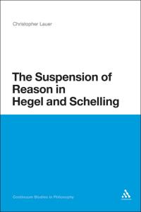 Cover image: The Suspension of Reason in Hegel and Schelling 1st edition 9781441171764