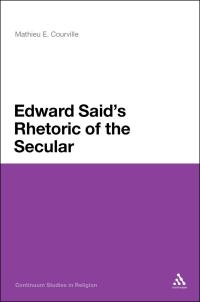 Cover image: Edward Said's Rhetoric of the Secular 1st edition 9781441183873