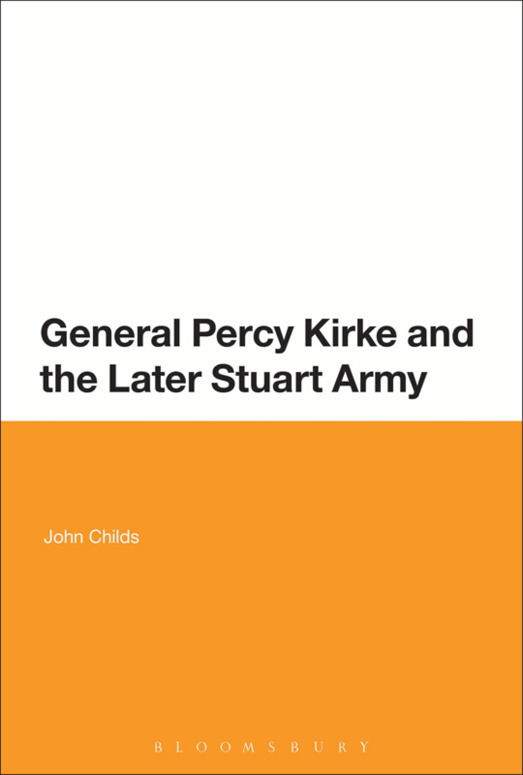 General Percy Kirke and the Later Stuart Army 1st Edition