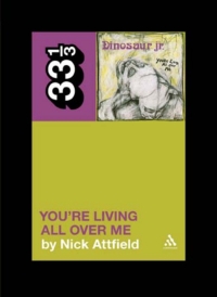 Cover image: Dinosaur Jr.'s You're Living All Over Me 1st edition 9781441187789