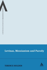 صورة الغلاف: Levinas, Messianism and Parody 1st edition 9781472505644