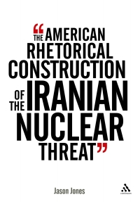 Omslagafbeelding: The American Rhetorical Construction of the Iranian Nuclear Threat 1st edition 9781441105745