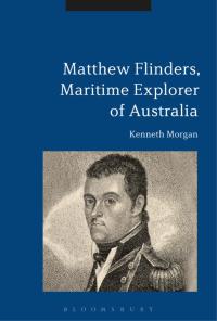 Cover image: Matthew Flinders, Maritime Explorer of Australia 1st edition 9781350049406