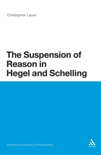 Omslagafbeelding: The Suspension of Reason in Hegel and Schelling 1st edition 9781441171764