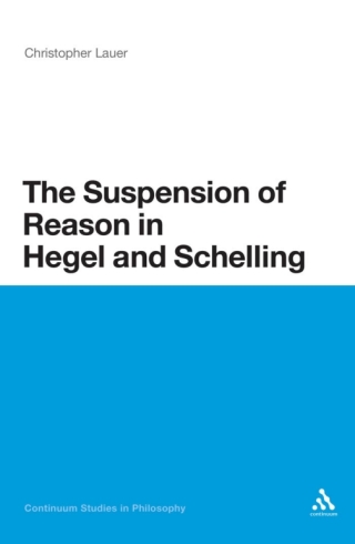 Titelbild: The Suspension of Reason in Hegel and Schelling 1st edition 9781441171764