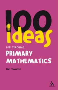 Cover image: 100 Ideas for Teaching Primary Mathematics 1st edition 9781847063816