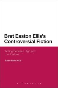 Cover image: Bret Easton Ellis's Controversial Fiction 1st edition 9781623562458
