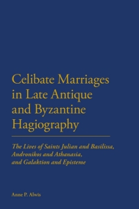 Omslagafbeelding: Celibate Marriages in Late Antique and Byzantine Hagiography 1st edition 9781472508294