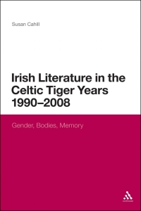 Omslagafbeelding: Irish Literature in the Celtic Tiger Years 1990 to 2008 1st edition 9780567533821