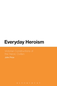 Omslagafbeelding: Everyday Heroism: Victorian Constructions of the Heroic Civilian 1st edition 9781474247955