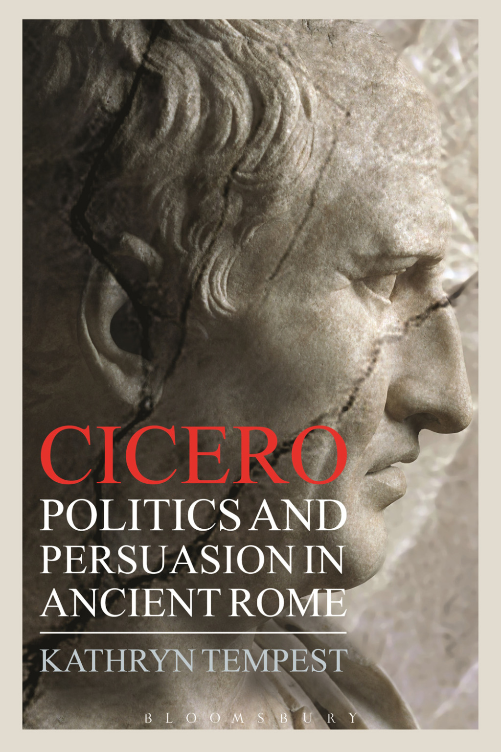 Cicero Politics and Persuasion in Ancient Rome 1st Edition