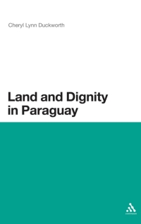 Imagen de portada: Land and Dignity in Paraguay 1st edition 9781441133939