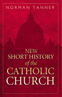 Cover image: New Short History of the Catholic Church 1st edition 9781472909886