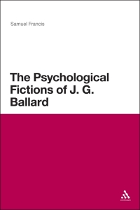 Cover image: The Psychological Fictions of J.G. Ballard 1st edition 9781472513038