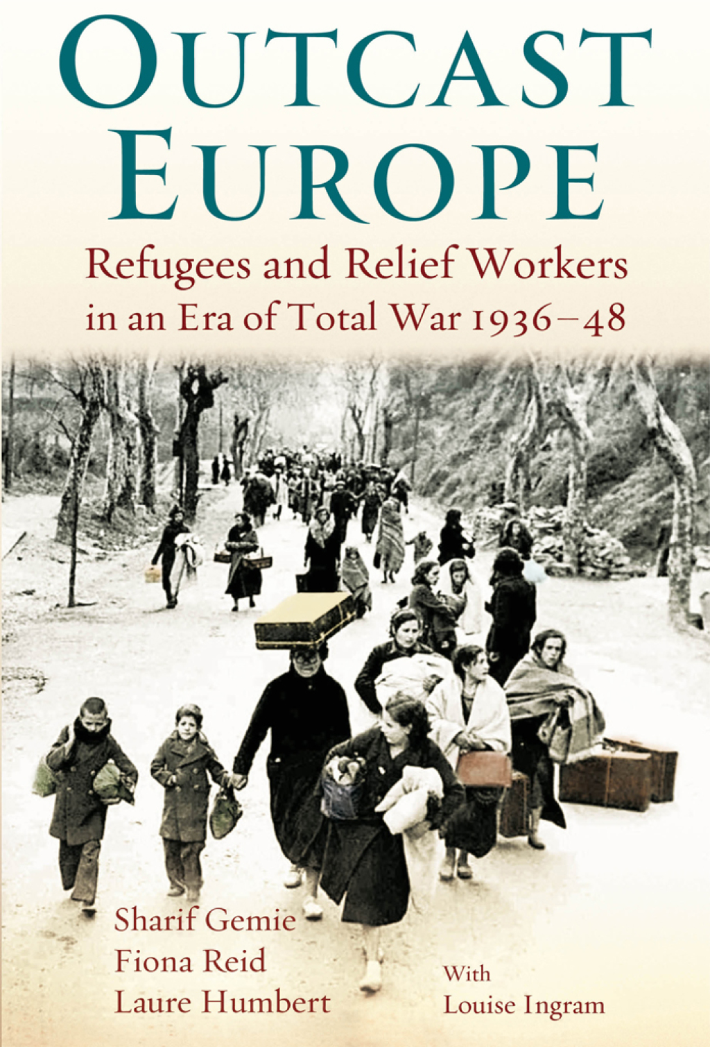Outcast Europe Refugees and Relief Workers in an Era of Total War 1936-48 1st Edition