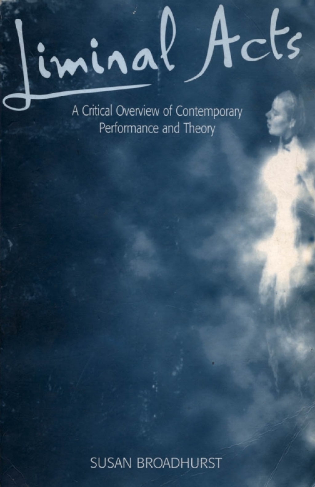 Liminal Acts A Critical Overview of Contemporary Performance and Theory 1st Edition