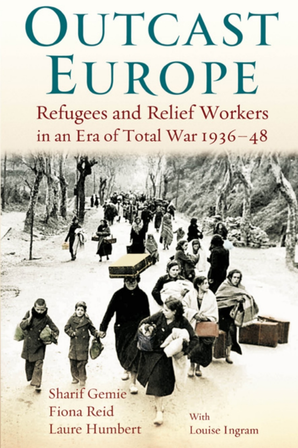 Outcast Europe Refugees and Relief Workers in an Era of Total War 1936-48 1st Edition