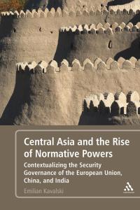Cover image: Central Asia and the Rise of Normative Powers 1st edition 9781441189738