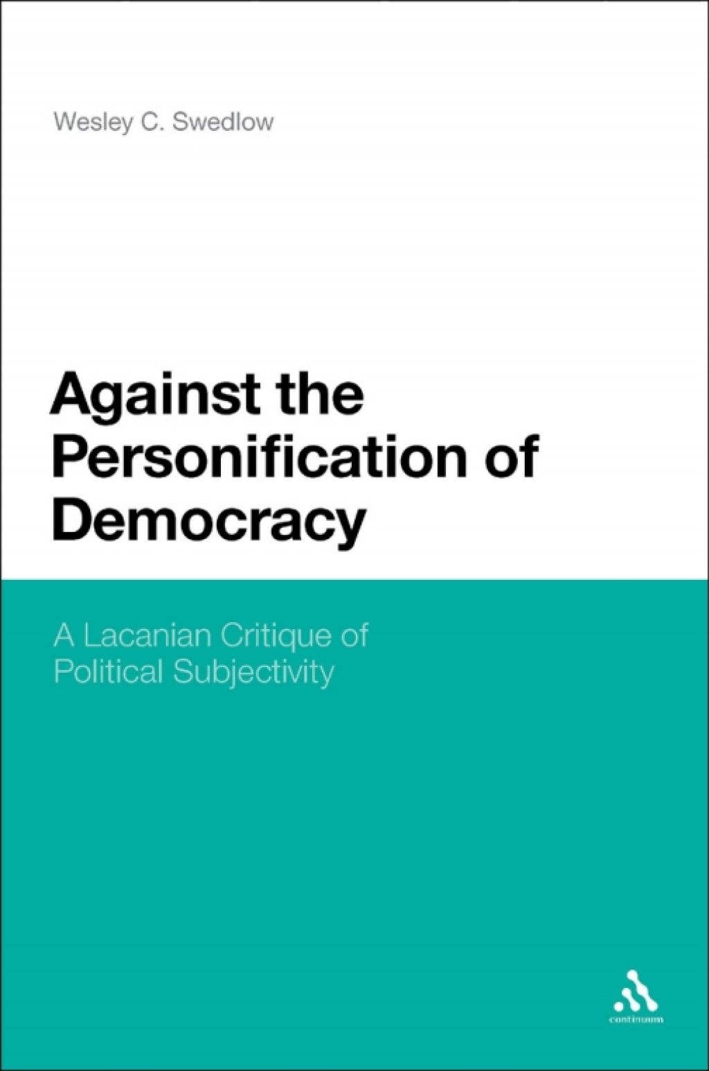 Against the Personification of Democracy A Lacanian Critique of Political Subjectivity 1st Edition
