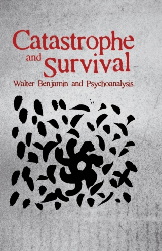 表紙画像: Catastrophe and Survival: Walter Benjamin and Psychoanalysis 1st edition 9781441116833