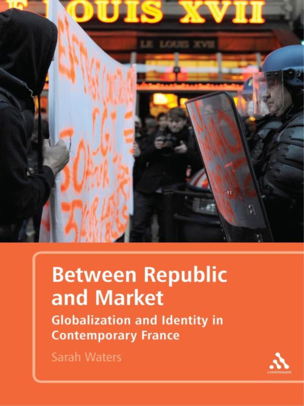 Between Republic and Market Globalization and Identity in Contemporary France 1st Edition