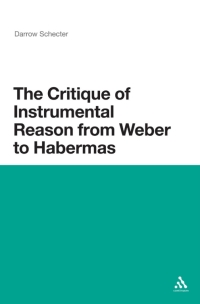 Cover image: The Critique of Instrumental Reason from Weber to Habermas 1st edition 9781441124555