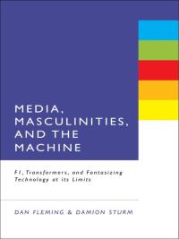 Imagen de portada: Media, Masculinities, and the Machine 1st edition 9781623565114