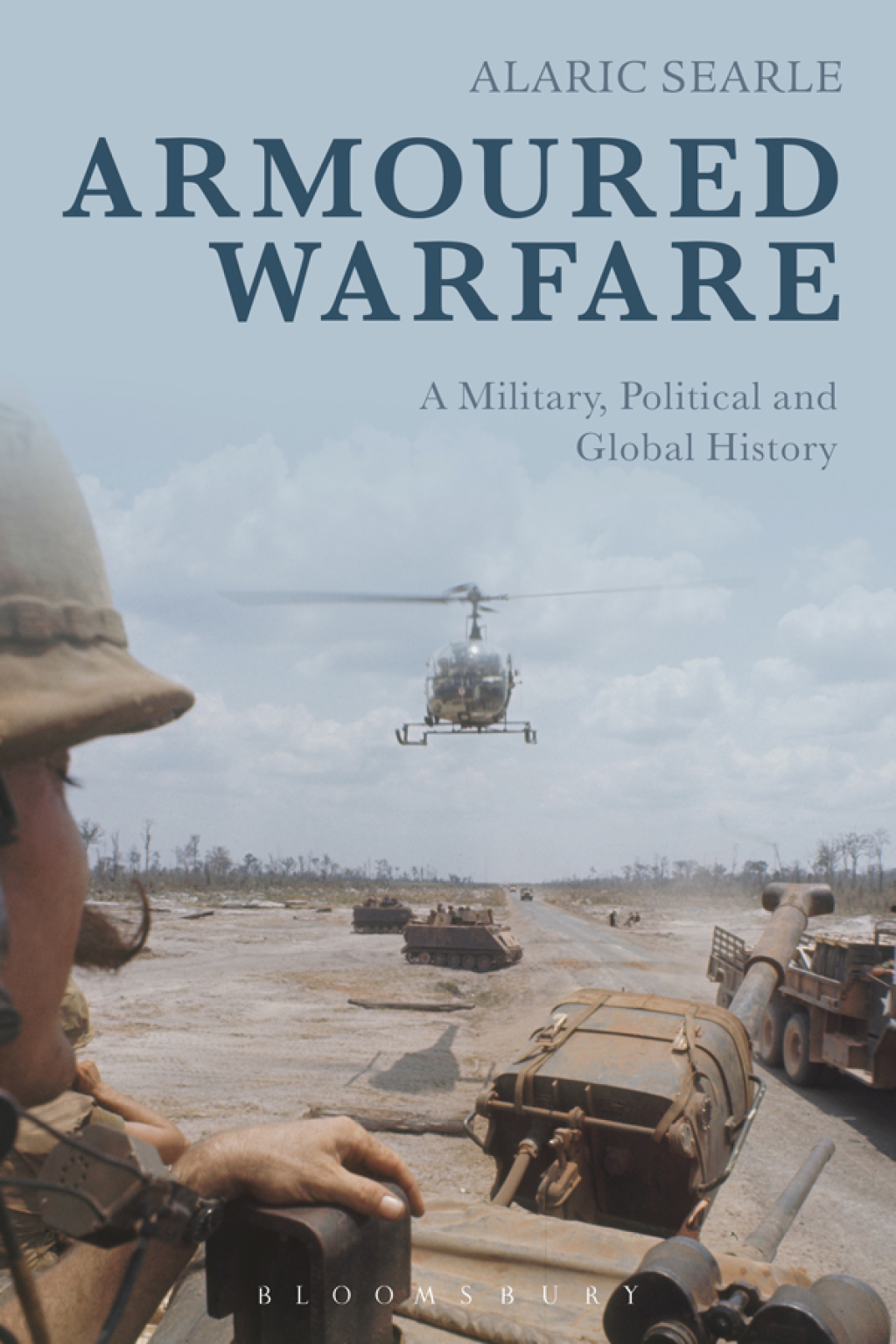 Armoured Warfare A Military, Political and Global History 1st Edition