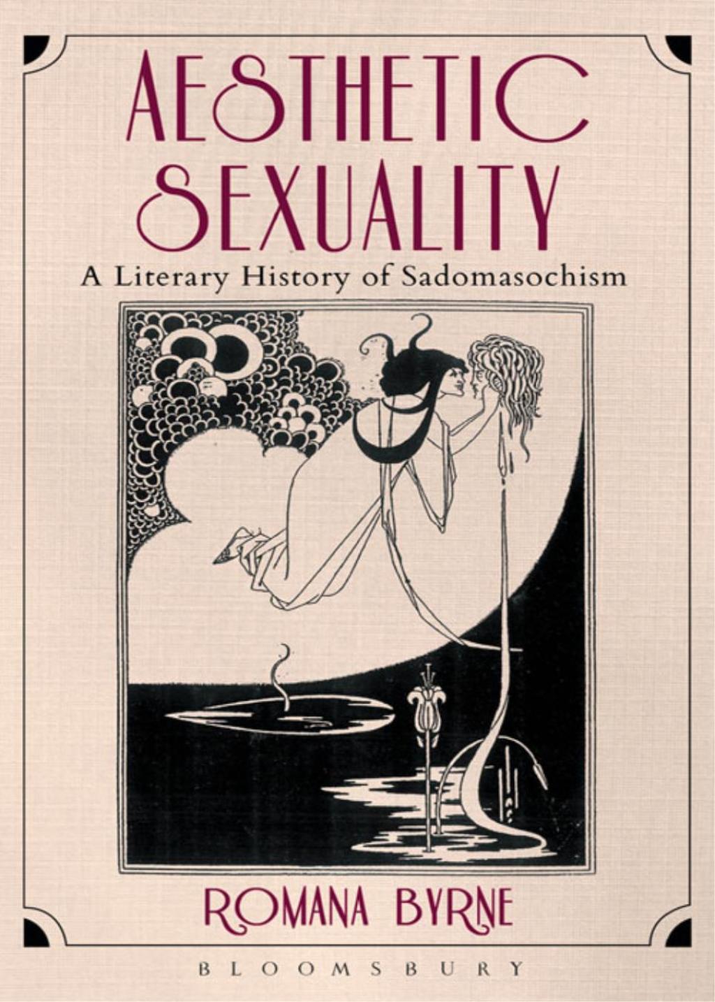 Aesthetic Sexuality A Literary History of Sadomasochism 1st Edition