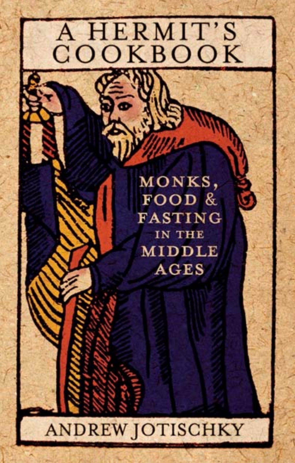 A Hermit’s Cookbook Monks, Food and Fasting in the Middle Ages 1st Edition